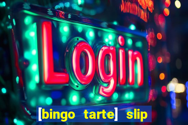 [bingo tarte] slip & stop